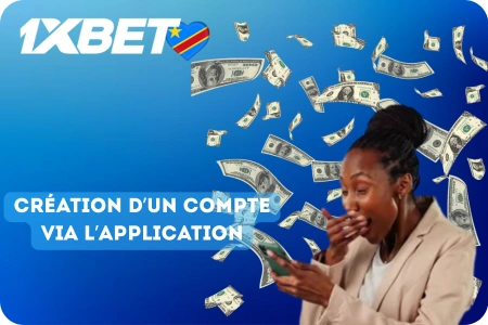 Création d’un compte via l’application 1xbet